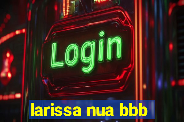 larissa nua bbb